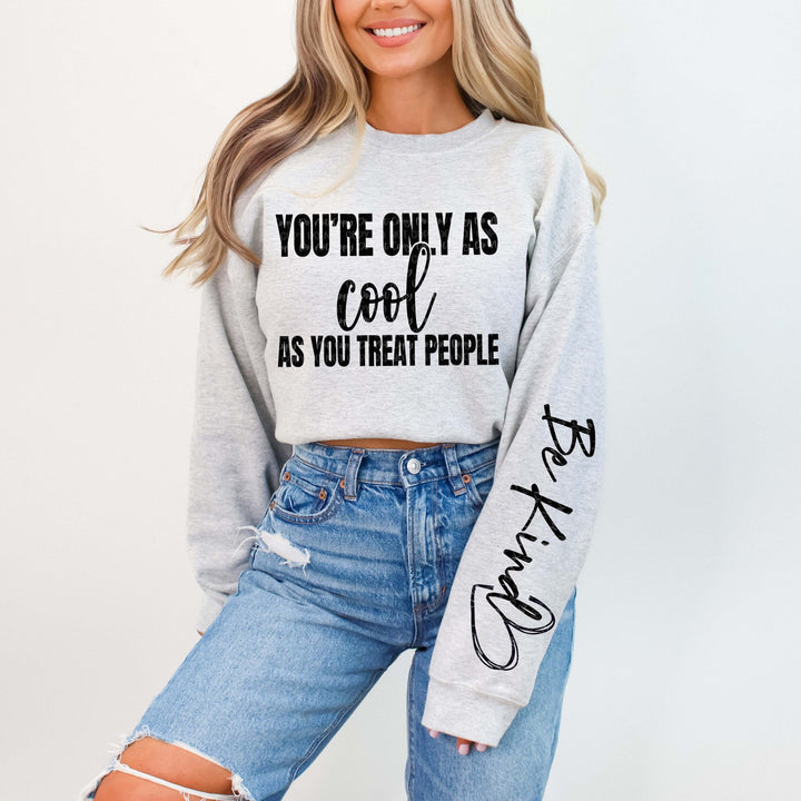 Only As Cool As You Treat People Gray Unisex Sweatshirt