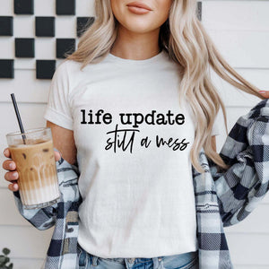 Life Update Still A Mess White Cotton T-Shirt