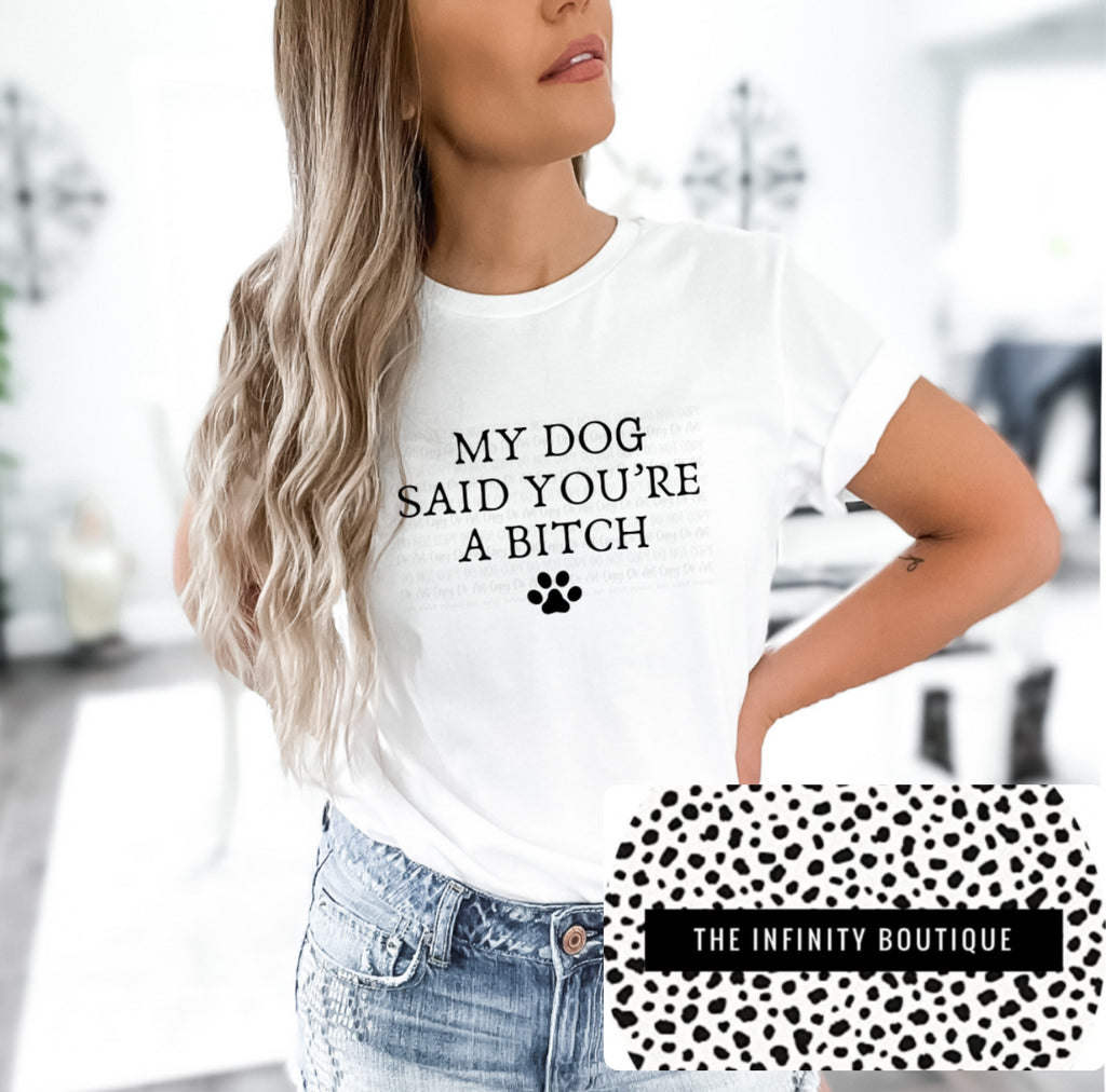 My Dog Said You’re A Bitch Unisex Cotton T-Shirt