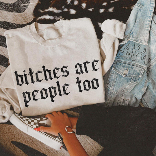 Bitches Are People Too Sand Unisex Sweatshirt