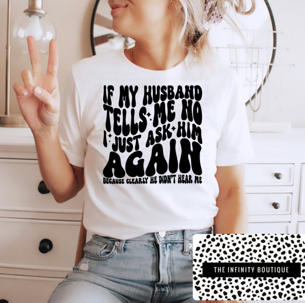 PREORDER If My Husband Tells Me No I Just Ask Him Again White Unisex Cotton T-Shirt