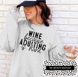 Wine Because Adulting Is Hard Gray Unisex Sweatshirt