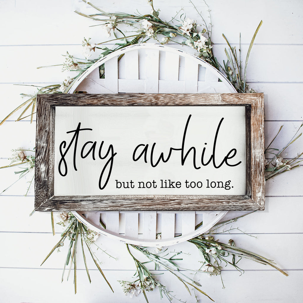 Stay Awhile...but not like too long Rustic Sign