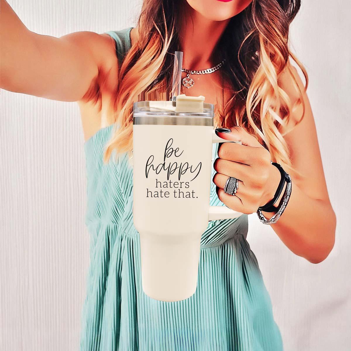 Be Happy, Haters Hate That 40OZ Insulated Travel Mug