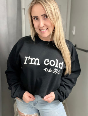 I’m Cold Me 24/7 Full Size UNISEX Fleece Sweatshirt